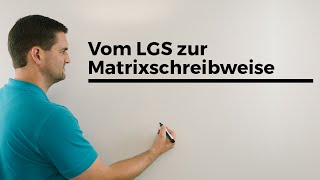 Vom LGS zur Matrixschreibweise und zurück, Lineare Algebra | Mathe by Daniel Jung