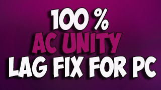 100% Lag Fix -Assassin Creed Unity-Get FPS 35-40 | Updated |2015 !!