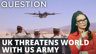 UK still trying to threaten world with US Army despite Afghanistan disaster