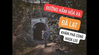 Đường Hầm Hỏa Xa Đà Lạt. Địa điểm khám phá khá thú vị cho chúng ta. Trải nghiệm cùng Hada Lee thôi!