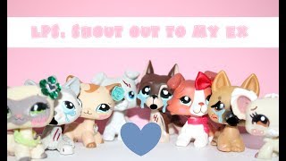 ❤LPS: SHOUT OUT TO MY EX❤
