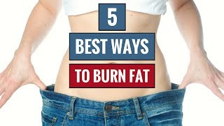 The 5 Best Ways to Burn Fat Fast
