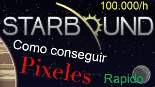 Starbound Guia/ Como conseguir pixels rapido/ 100.000/h