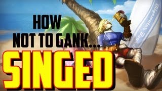 HOW NOT TO GANK SINGED! - LEAGUE OF LEGENDS
