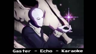 Undertale - Gaster - Echo - Karaoke (with vocal)