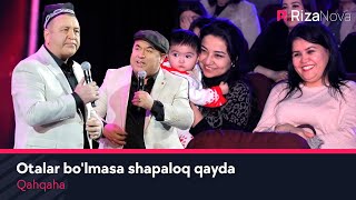 Qahqaha - Otalar bo'lmasa shapaloq qayda