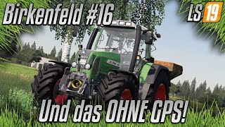 LS19 - Birkenfeld #16 - Und das ohne GPS! [HD] [german]