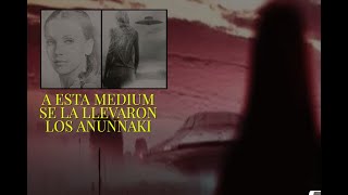 La médium a la cual los Anunnaki la contactaron y se la llevaron