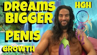 Dreams!! Bigger Penis Growth!! Raise Testosterone HGH!!