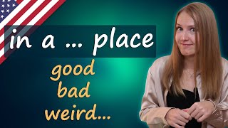 Be in a good place, bad place, weird place - English idioms
