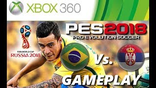 PES 2018 (Xbox 360) BRASIL X SERVIA GAMEPLAY (World Cup Russia 2018)