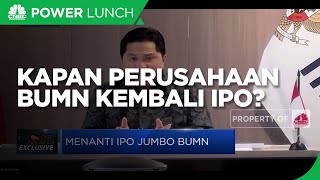Kapan Perusahaan BUMN Kembali IPO? Ini Jawaban Erick Thohir