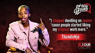 On The Ground: ThandoNje Talks Evolving From Covers To Original Music x A Debut Album #OneSourceLIVE