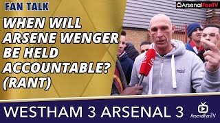 When Will Arsene Wenger Be Held Accountable? (Rant) | West Ham 3 Arsenal 3