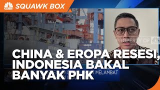 Eropa Resesi & Ekonomi China Melambat, RI Terancam PHK Massal