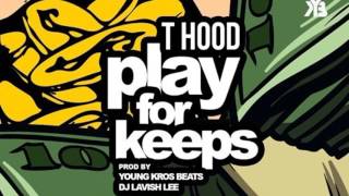 T-Hood - Play For Keeps [Prod. by Young Kros Beats & DJ Lavish Lee]
