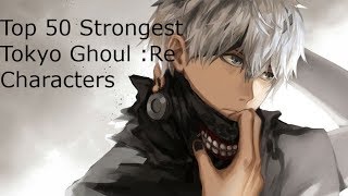 Top 50 Tokyo Ghoul :Re strongest characters