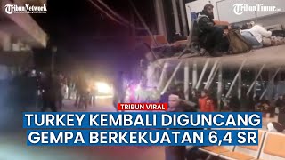 Turki Kembali Diguncang Gempa 6,4 SR, Total Lebih dari 6000 Kali Gempa Susulan