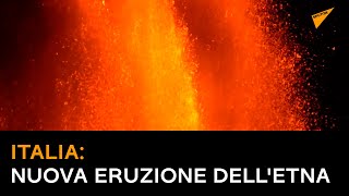 Italia:Nuova eruzione dell'Etna