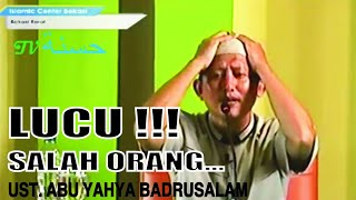 Kisah Nyata Lucu "SALAH ORANG" - Ust. Abu Yahya Badrusalam Lc