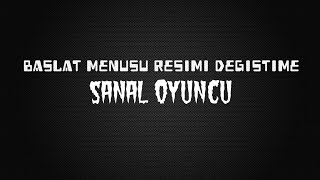 BAŞLAT MENÜSÜNÜN RESMİNİ DEĞİŞTİRME