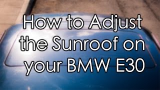 How to Adjust the Sunroof on a BMW E30