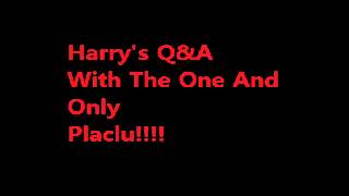 Harry's Q&A With Placlu!