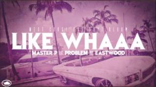 Master P - Like Whaaa (feat. Problem & Eastwood) New 2013 Hot