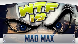 ► WTF Is... - Mad Max ?