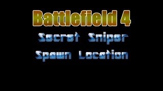 Battlefield 4: Secret Sniper Spawn Locations (Beta)