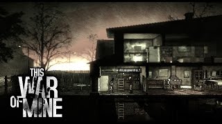 #3 This war of mine - Осталось совсем чуть чуть до конца войны.
