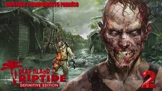 Dead Island Riptide Definitive Edition / Capitulo 1 / Campamento Paraíso -En español HD 1080p