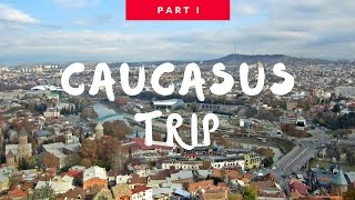 Caucasus trip - part 1 (Tbilisi - Georgia, Baku - Azerbaidjan)
