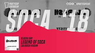 [SOCA 2018] - Blaka Dan - Legend Of Soca (Calabash Riddim)