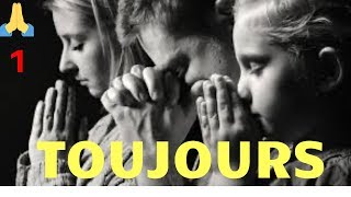 PRIER TOUJOURS TOUJOURS PARTOUT NUIT ET JOUR, DÉCIDE TOI AUJOURD'HUI COMMENCE!