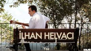 İlhan Helvacı - Yaz - [ Elimden Tut Yoksa Düşeceğim © 2015 Kalan Müzik ]