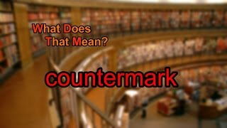 What does countermark mean?