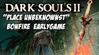 GET THE "PLACE UNBEKNOWNST" BONFIRE EARLY in Dark Souls 2