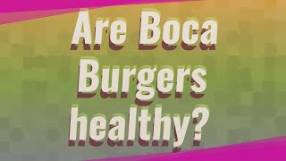 Are Boca Burgers healthy?