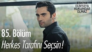 Herkes tarafını seçsin! - Eşkıya Dünyaya Hükümdar Olmaz 85. Bölüm