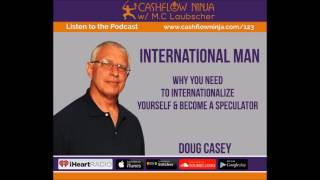 123: Doug Casey: Why You Need To Internationalize Yourself & Become a Speculator