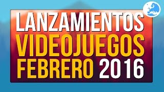 LOS VIDEOJUEGOS QUE SALEN EN FEBRERO 2016