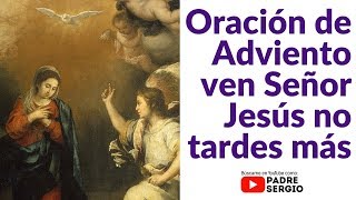 Oración de Adviento ven Señor Jesús no tardes más