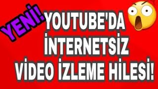 YOUTUBE'DA İNTERNETSİZ VİDEO İZLEME HİLESİ!(LİNKLİ)