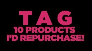 TAG :: 10 Products I'd Repurchase! Oh My!