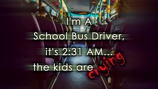 I'm a School Bus Driver, It's 2:31 AM, the Kids Are Crying | 2 SCARY SCHOOL BUS STORIES