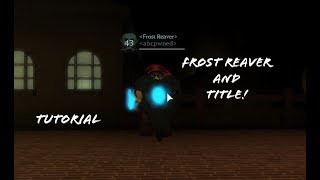 How to Get Frost Reaver & Title In A Pirate's Tale! Frost Reaver Relic Quest Guide! VIDEO FIXED