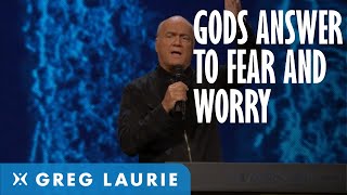 God's Answer to Fear, Worry, and Anxiety (With Greg Laurie)