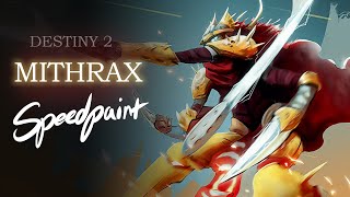 [Destiny 2] - MITHRAX and The HOUSE of LIGHT!! - Digital Painting