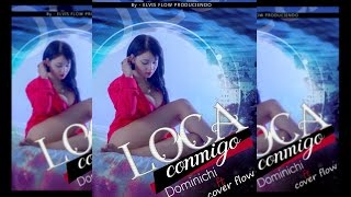 Dominichi X Cover Flow - Loca Conmigo (By-ElvisFlow) AUDIO OFICIAL